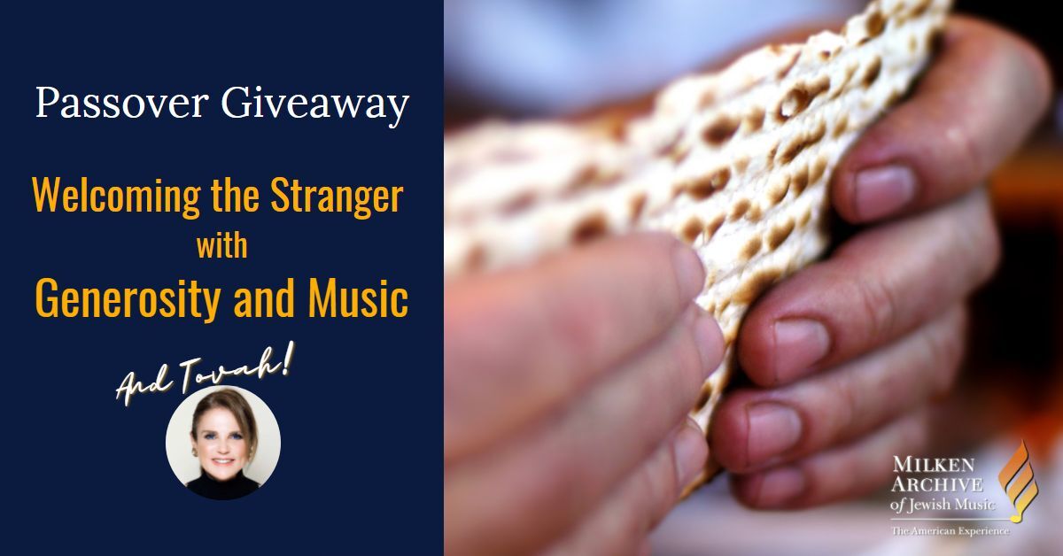 Welcoming the Stranger This Passover - With Generosity and Music (and Tovah!)